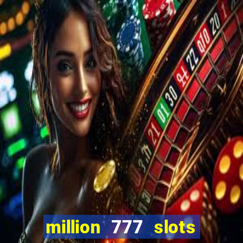 million 777 slots paga mesmo